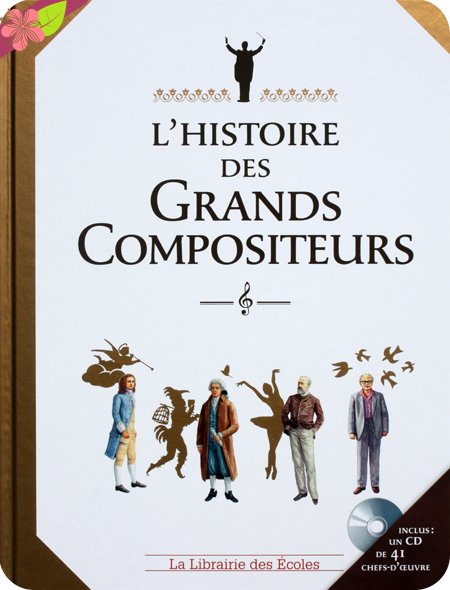L’Histoire des Grands Compositeurs - de Claire Laurens, Olivier-Marc Nadel et Emmanuelle Étienne - La Librairie des Écoles