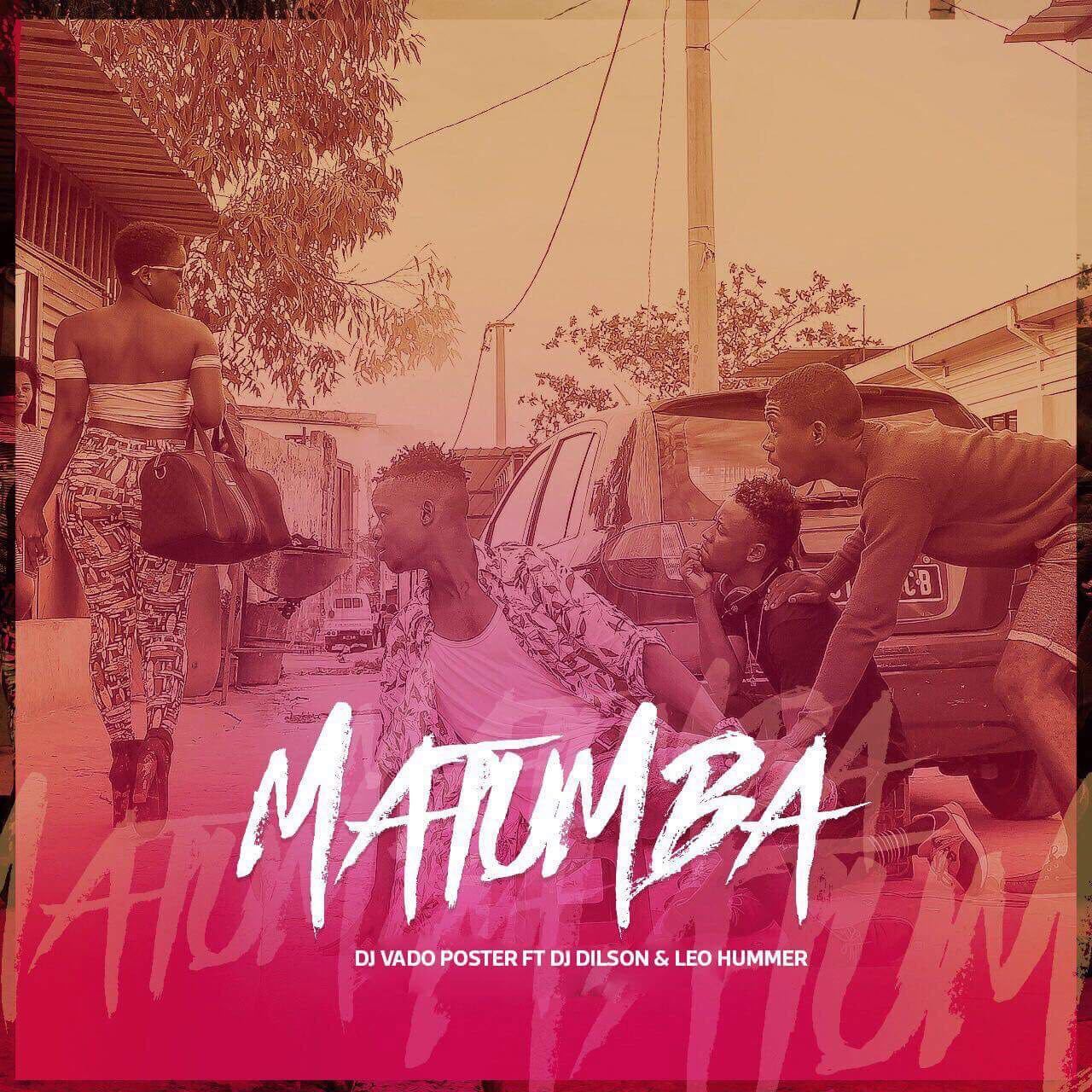 Dj Vado Poster Matumba (Afro House) FT. DJ DILSON & LEO HUMMER Reis