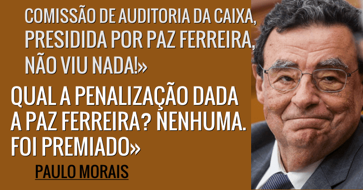Paz Ferreira, O DISTRAÍDO: não viu nada de indecente na Caixa
