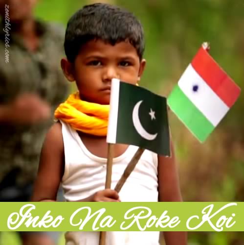 Inko Na Roke Koi Lyrics - India Pakistan Peace Song