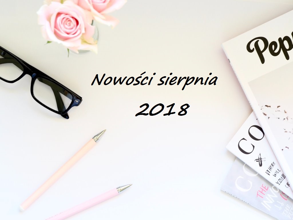 Nowości sierpnia | NEW IN (2018)