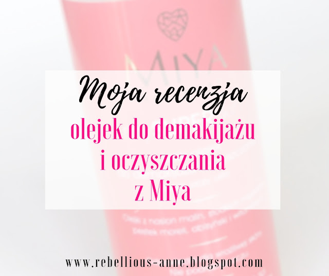Moja recenzja - olejek do demakijażu i oczyszczania z Miya Moja recenzja - olejek do demakijażu i oczyszczania z Miya