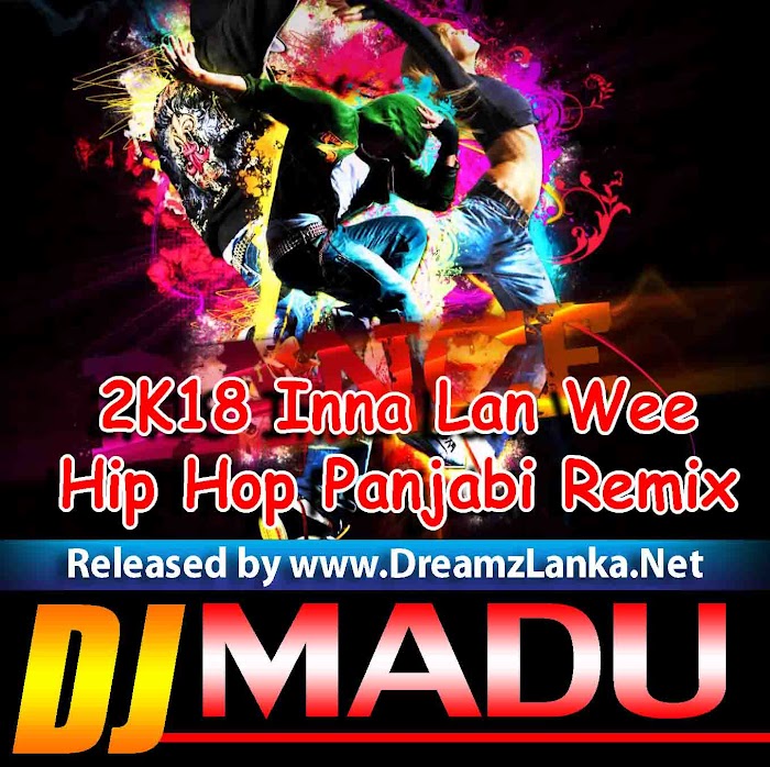 2K18 Inna Lan Wee Official Hip Hop Panjabi Remix DJ Madu Jay
