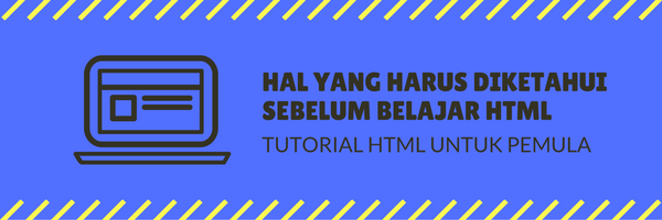 Hal yang Harus Diketahui Sebelum Belajar HTML Hal yang Harus Diketahui Sebelum Belajar HTML
