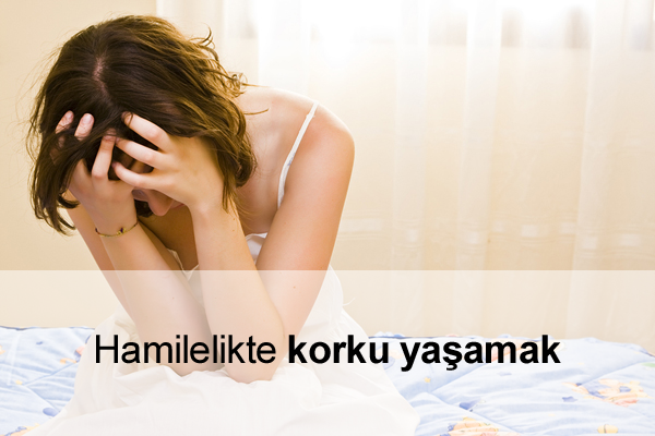 Gebelik Korkuları Gebelik Korkuları Nedenleri