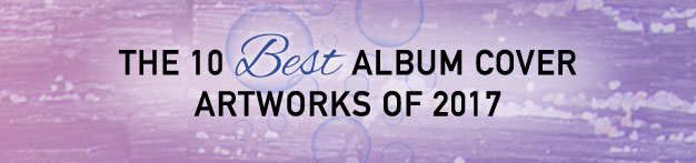 The 10 Best Album Cover Artworks of 2017
