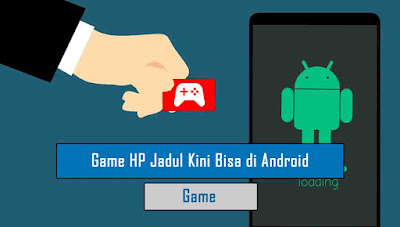 Game HP Jadul yang Kini Bisa Dimainkan di Android Game HP Jadul yang Kini Bisa Dimainkan di Android