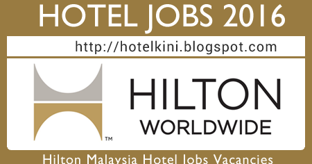 Hilton Malaysia Hotels Jobs Opportunities 2016 - Malaysia Hotel Jobs 2019