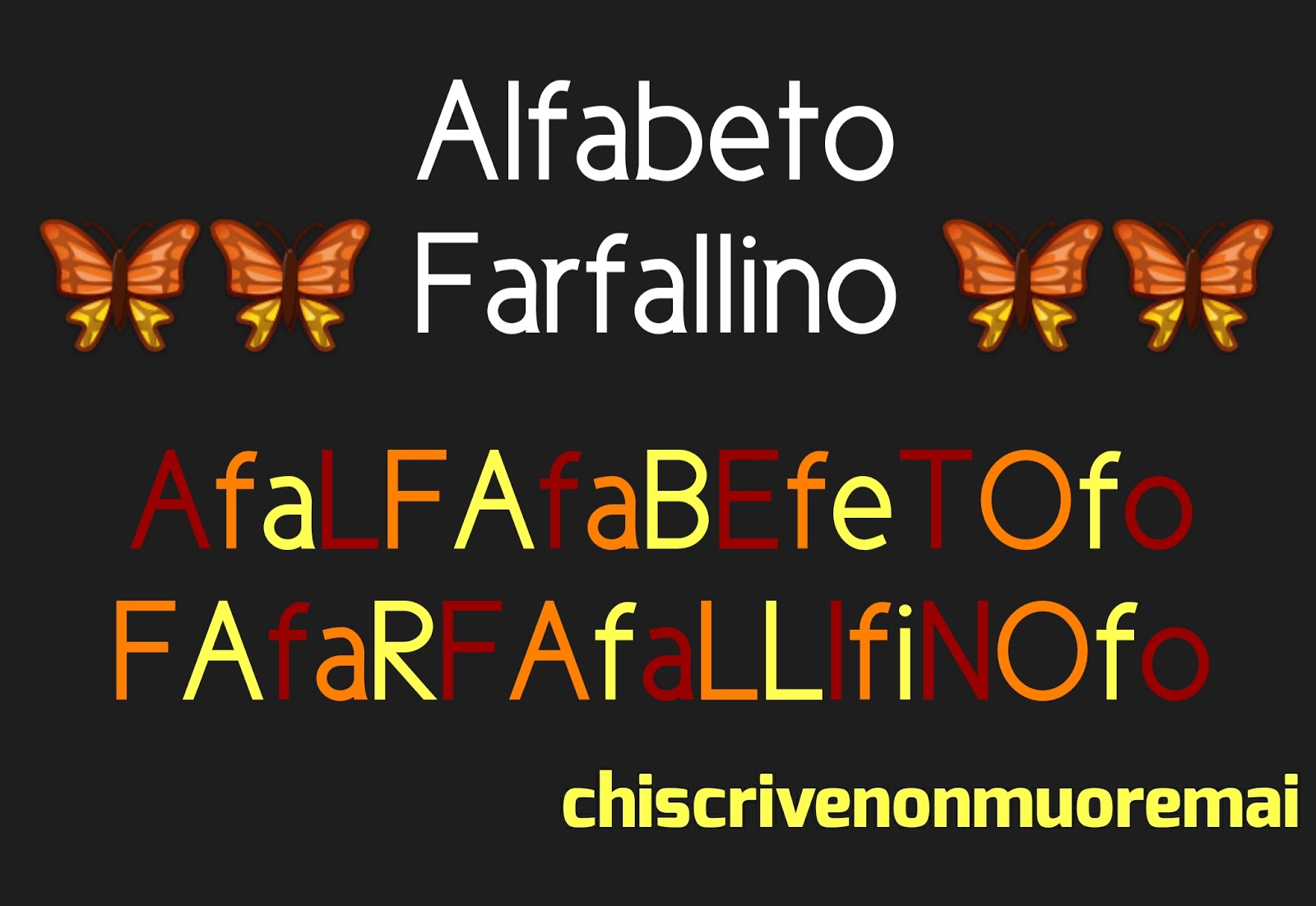 Chi scrive non muore mai Ricordate l'Alfabeto Farfallino? Chi scrive non muore mai Ricordate l'Alfabeto Farfallino?