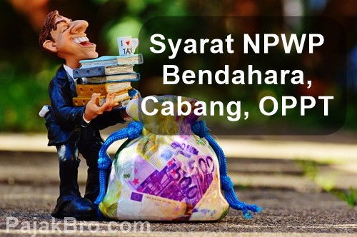 SYARAT NPWP BENDAHARA DAN CABANG PERUSAHAAN 2018 - PajakBro.com