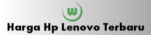 Harga Hp Lenovo Terbaru Dan Spesifikasi Lengkap