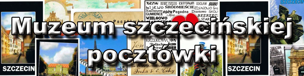 Pocztówki Szczecin 1945 - Muzeum szczecińskiej pocztówki