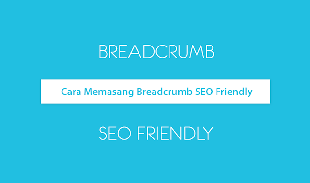 tutorial menempelkan breadcrumb SEO Friendly Bagaimana Memasang Breadcrumbs SEO Friendly Dengan Baik