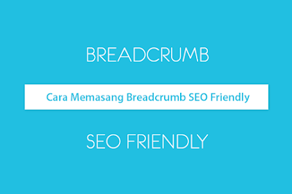 Cara Memasang Breadcrumbs SEO Friendly