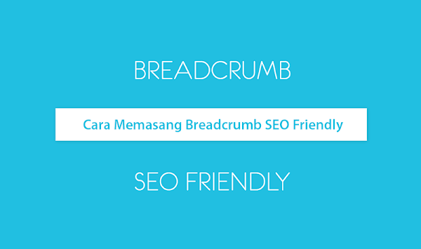 Cara Memasang Breadcrumbs SEO Friendly Cara Memasang Breadcrumbs SEO Friendly
