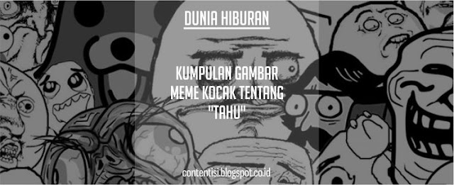 Kumpulan Gambar Meme Kocak Tentang Tahu Kumpulan Gambar Meme Kocak Tentang Tahu