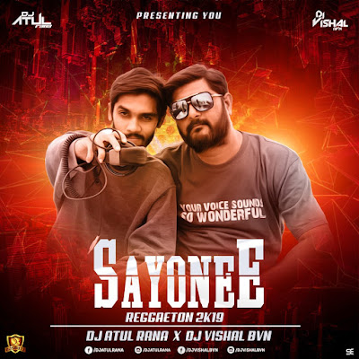 Sayonee (Raggeton 2K19) – DJ Atul Rana x DJ Vishal BVN Sayonee (Raggeton 2K19) – DJ Atul Rana x DJ Vishal BVN