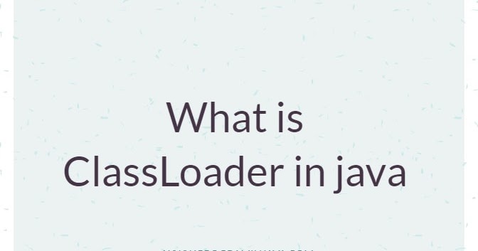 What Is Classloader In Java Program In Java Java Examples what-is-classloader-in-java-program-in-java-java-examples