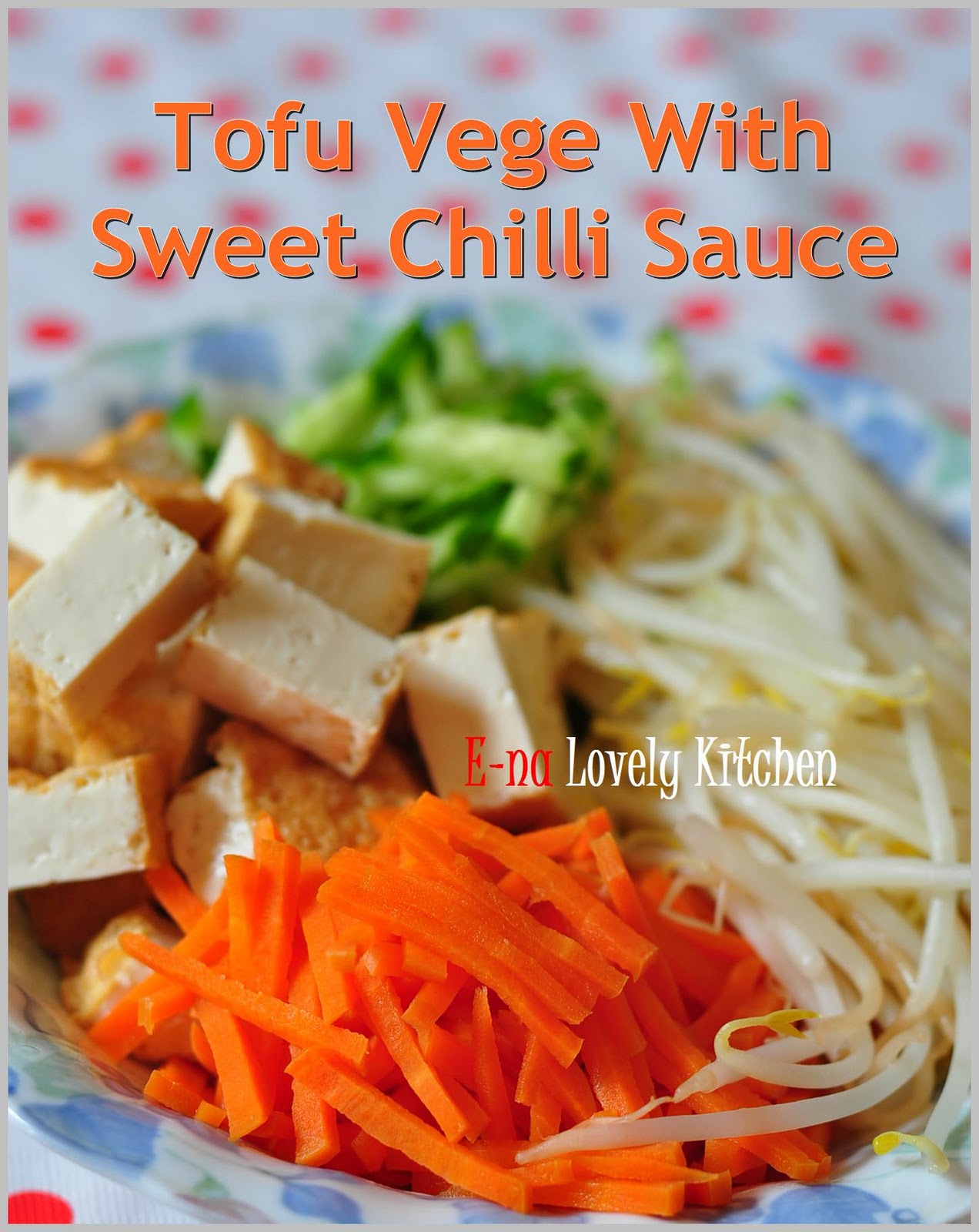 ENA LOVELY KITCHEN ^_^ Tofu Vege With Sweet Chilli Sauce