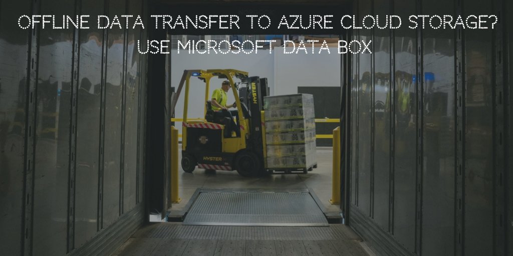 Offline Data Transfer to Azure Cloud Storage? Use Microsoft Data Box