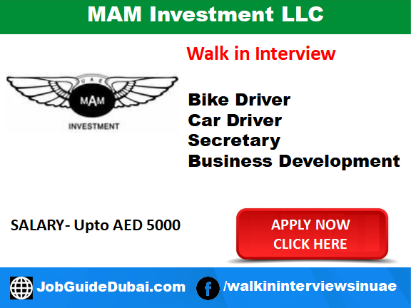 Walk in Interview in Dubai for MAM Investment LLC Job in Dubai for Business Development Executive, Car Driver, Bike Driver and Secretary