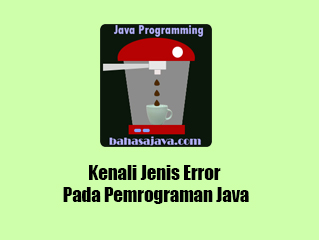 Kenali Jenis Error Pada Pemrograman Java