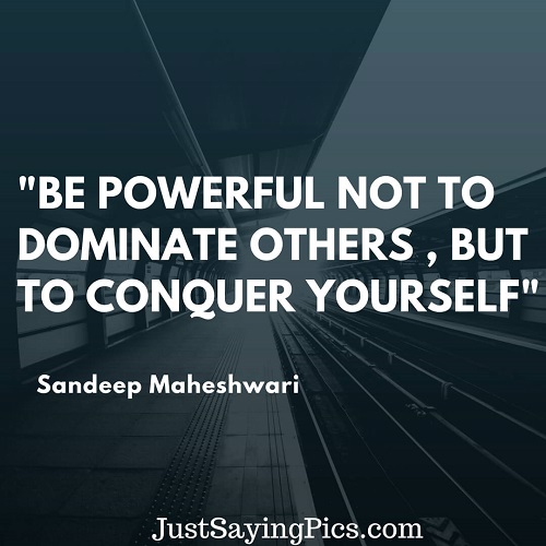 sandeep-maheshwari-quotes-Be- powerful-not-to-dominate-others-but-to-conquer-yourself sandeep-maheshwari-quotes-Be- powerful-not-to-dominate-others-but-to-conquer-yourself