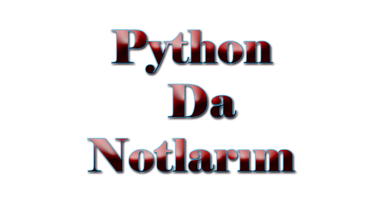 Python da Notlarım