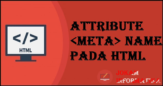 Tagging meta Name Attribute Pada Bahasa Pemrograman HTML - JOKAM INFORMATIKA Tagging meta Name Attribute Pada Bahasa Pemrograman HTML - JOKAM INFORMATIKA