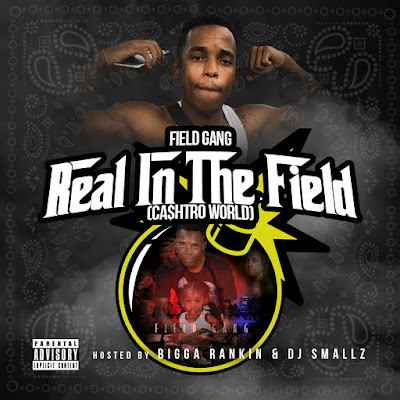 Field Gang - "Real In The Field (Ca$htro World)" (Hosted by DJ Smallz & Bigga Rankin} www.hiphopondeck.com