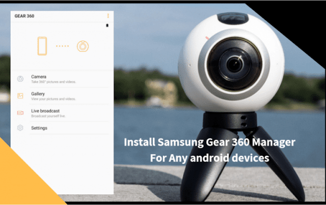 Guide Install Samsung Gear 360 Manager For Any Android Devices