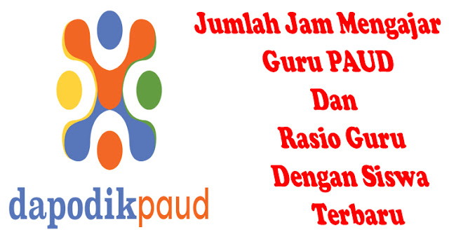 Jumlah Jam Mengajar Jjm Guru Paud Dan Rasio Guru Dengan Siswa Terbaru Dapodik Co Id