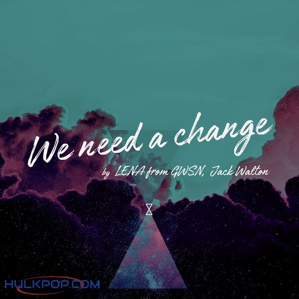 LENA, Jack Walton & SLP – WE NEED A CHANGE (LENA from GWSN & Jack Walton Version) [feat. Sehwang Kim] – Single