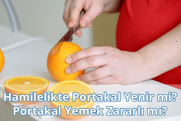 Hamilelikte Portakal Yenir mi? Hamilelikte Portakal Yemek Zararlı mı? Hamilelikte Portakal Yenir mi? Hamilelikte Portakal Yemek Zararlı mı?