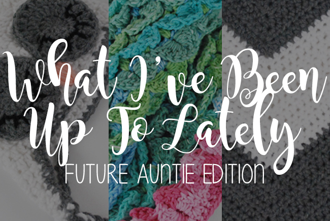What I've Been Up to Lately: Future Auntie Edition | Yeti Crafts
