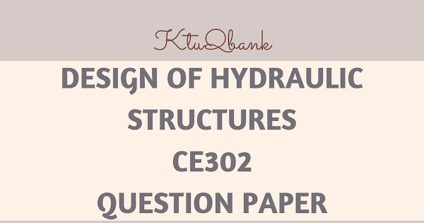 Design Of Hydraulic Structures Ce302 Question Papers 2015 Batch Ktuqbank