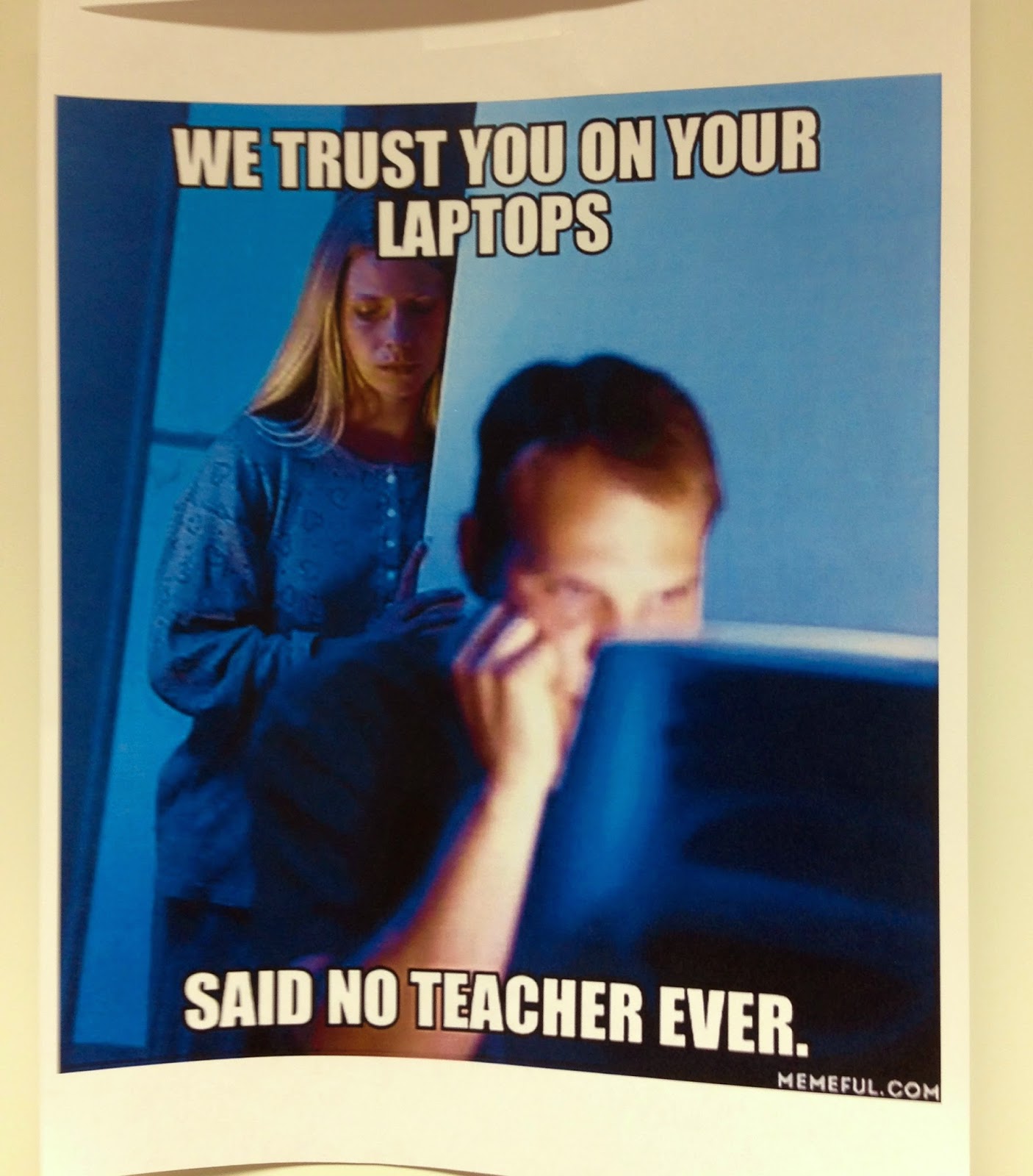 We trust you on your laptops...said no teacher ever. Classroom humor