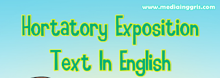 Jenis jenis teks bahasa inggris-kinds of text- pengertian hortatory exposition teks
