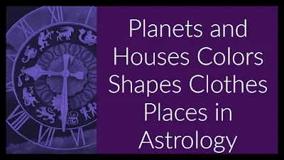 Planets and Houses Colors Shapes Clothes Places in Vedic Hindu Astrology