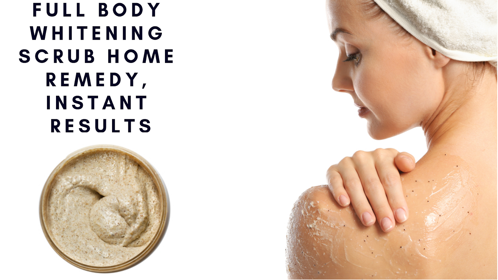 Full Body Whitening Scrub Home Remedy, Instant Results Makeup Vine