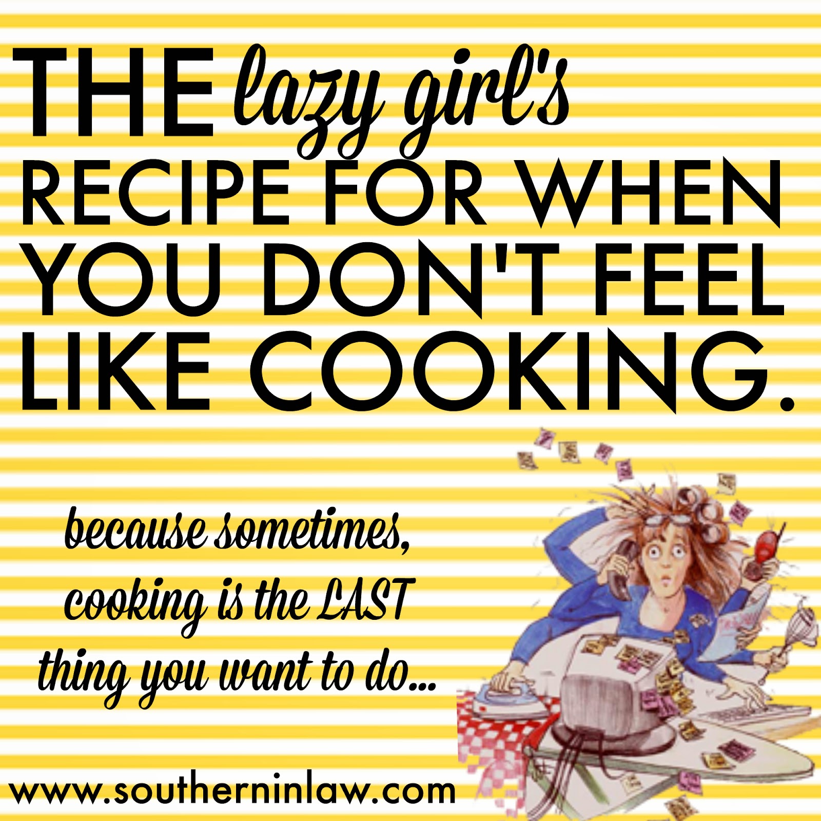 Lazy Girl's Recipe for When You Don't Feel Like Cooking Dinner