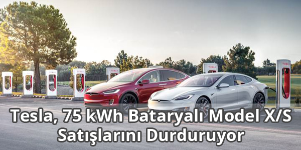 Tesla, 75 kWh Bataryalı Model X ve Model S Satışlarını Durduruyor Tesla, 75 kWh Bataryalı Model X ve Model S Satışlarını Durduruyor