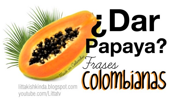 NO DE PAPAYA ¿DAR PAPAYA? FRASES TÍPICAS COLOMBIANAS - MADE IN COLOMBIA -  LITTA△KISHKINDA