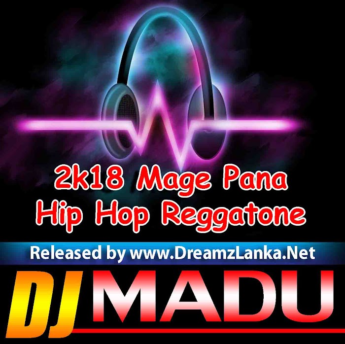 2k18 Mage Pana (Sudu 2) Official Hip Hop ReggaeTone Mix DJ Madu Jay