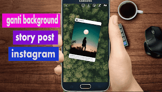 Cara Mengganti Background Story Post Instagram Secara Mudah