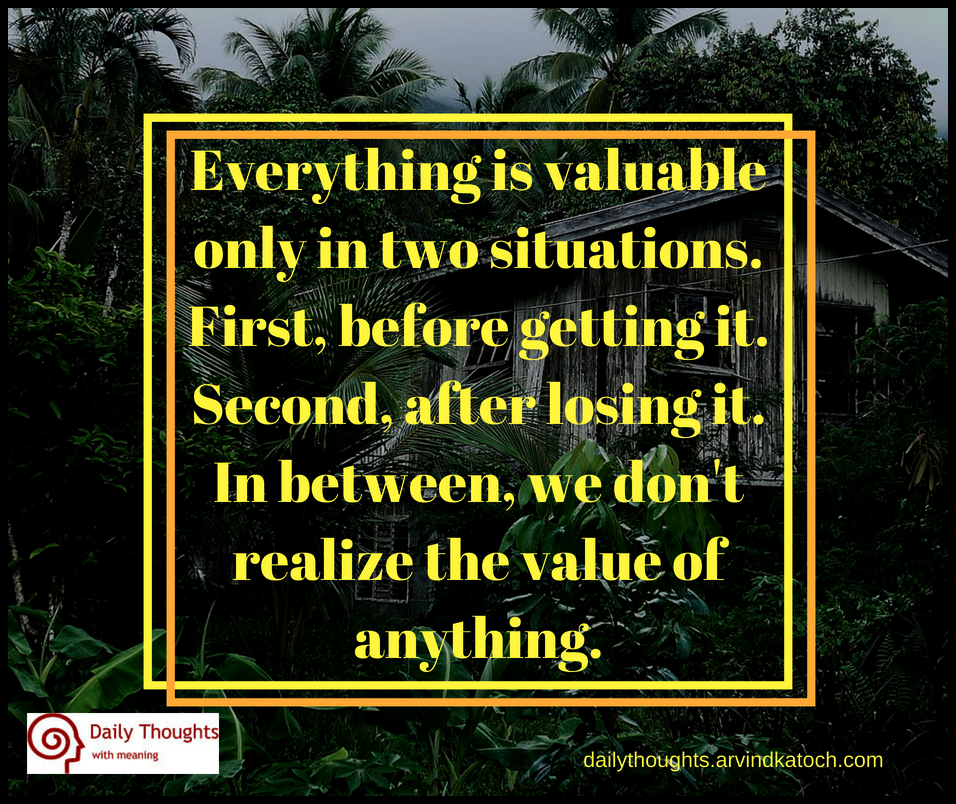 Everything is valuable only in two situations (Daily Quote with Meaning