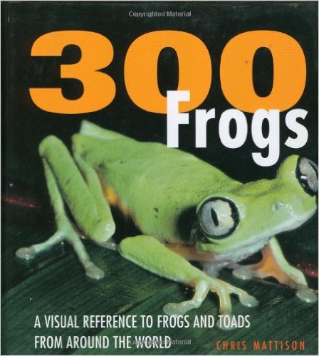 300 Frogs: A Visual Reference to Frogs and Toads from Around the World