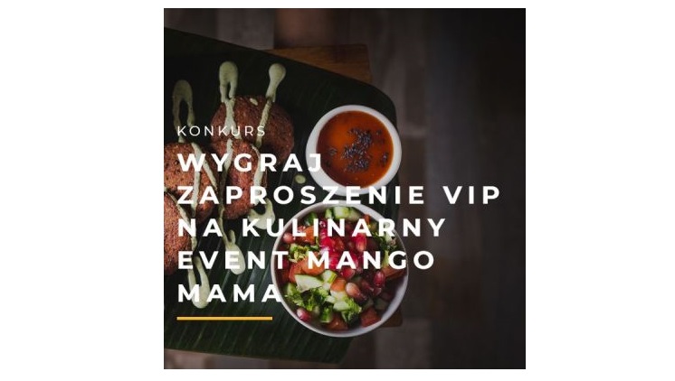 Wygraj zaproszenie VIP na kulinarny event w nowej restauracji MANGO MAMA Konkurs