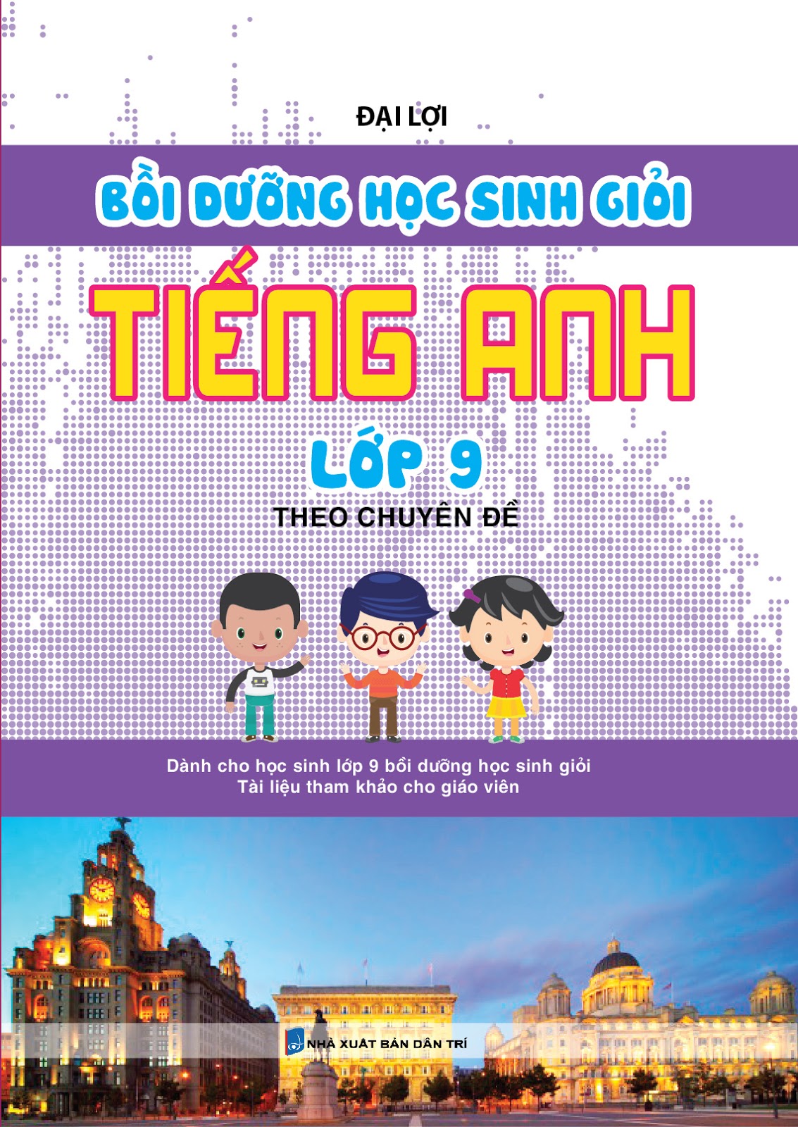 Bồi dưỡng học sinh giỏi tiếng anh lớp 9 theo chuy&ecirc;n đề - Đại Lợi