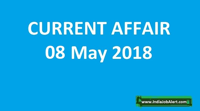 Exam Power: 08 May 2018 Today Current Affairs